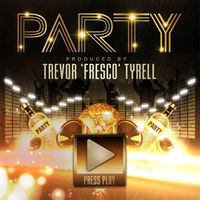PARTY prod. by Trevor ‘Fre$co’ Tyrell by Trevor ‘Fre$co’ Tyrell