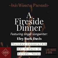 A Fire Side Dinner featuring: Eley Buck Davis