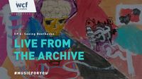 wcfsymphony's Live From The Archive, Ep 6: Seeing Beethoven