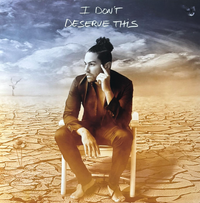 I Don't Deserve This - Limited Edition Vinyl