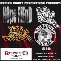 Year of the Dragon w 900 Pound Gorilla, Hope Fiend, Less Than Perfect