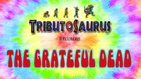 Tributosaurus Becomes The Grateful Dead