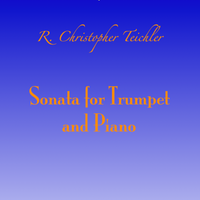 Sonata for Trumpet and Piano by by R. Christopher Teichler; Chris O'Hara, trumpet, Sarah Schwartz, piano