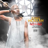 40-4-40 CHPTR IV "THE WARRIOR" by KING MOULAH
