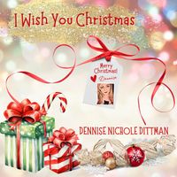 I Wish You Christmas  by Dennise Nichole Dittman