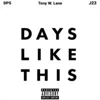 Days Like This by Don P. Santino Ft. Tony W. Lane & J23