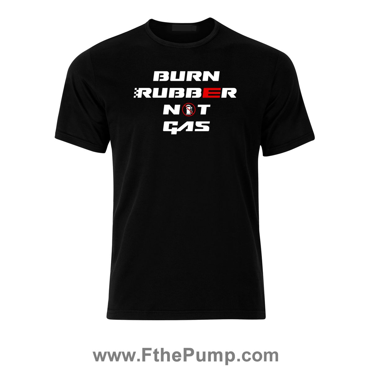 Burn Rubber Not Gas- NEW DESIGN