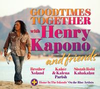 Goodtimes Together with Henry Kapono & Friends