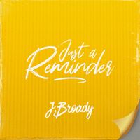 JUST A REMINDER by J.Broady