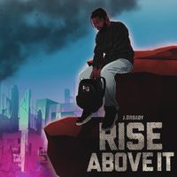 RISE ABOVE IT by J.Broady