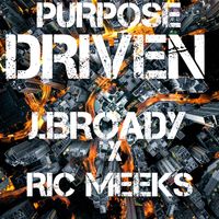 PURPOSE DRIVEN FT RIC MEEKS by J.BROADY FT RIC MEEKS