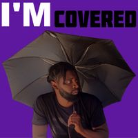 IM COVERED by J.BROADY