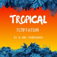 Tropical Temptation by DJ A-ONE HARDAWAY