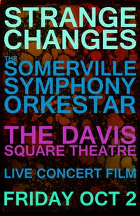 SC:SSO:DST - STRANGE CHANGE:SOMERVILLE SYMPHONY ORKESTAR:DAVIS SQUARE THEATRE