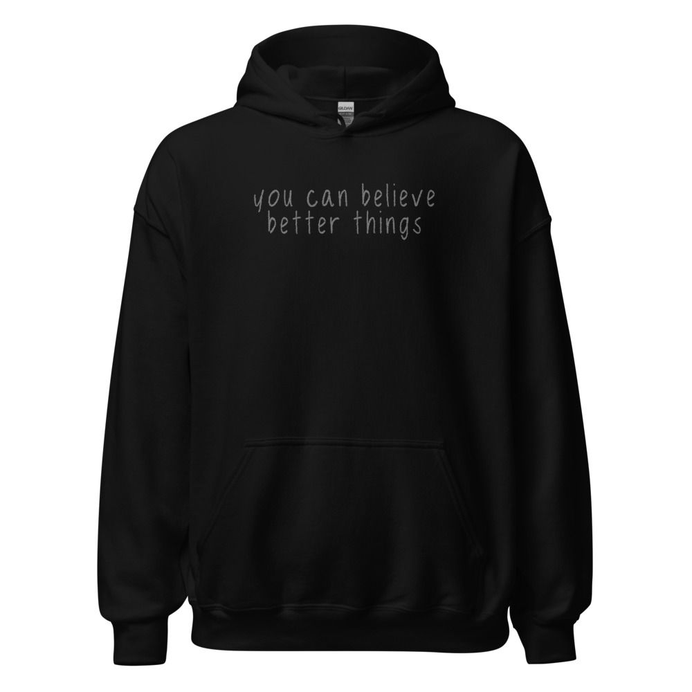 You Can Believe Better Things | Hoodie