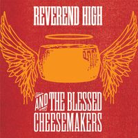 Reverend High and the Blessed CheeseMakers by Reverend High and the Blessed CheeseMakers