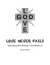 Love Never Fails ~ Discovering God Through 1 Corinthians 13