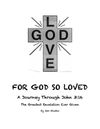 FOR GOD SO LOVED ~ A Journey Through John 3:16