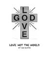 Love Not The World