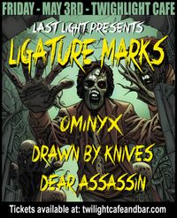 Drawn By Knives w/ Ligature Marks, Dear Assassin and Ominyx