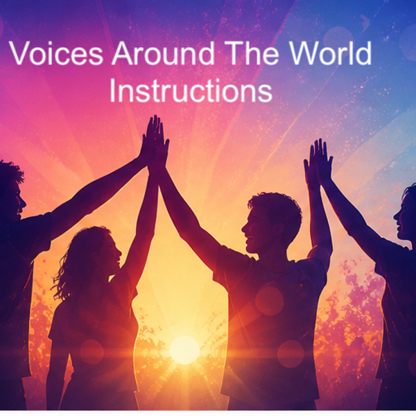 Full Instruction Manual For Joining In The Voices Around The World Project