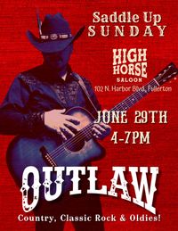 Outlaw @ High Horse Saloon - "Saddle Up Sunday"