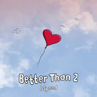 Better Than 2 by J Speed