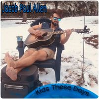 Kids These Days by Jacob Paul Allen