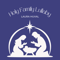 Holy Family Lullaby-Single by Laura Huval