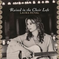Raised in the Choir Loft-Free Download by Laura Huval 