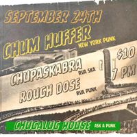 Chum Huffer, Chupaskabra and Rough Dose at Chugalug House