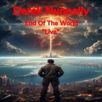 End Of The world "Live" by Derek Nunnally