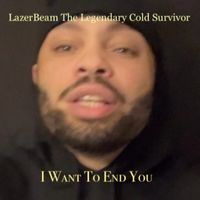 I Want To End You  by LazerBeam The Legendary Cold Survivor