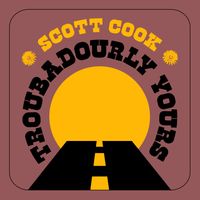 Troubadourly Yours by Scott Cook