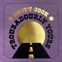 Troubadourly Yours by Scott Cook
