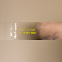 Melt Down All over Me by Marios Marineskos