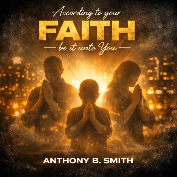According to your Faith be it unto You