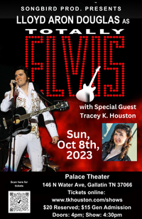TRACEY K. HOUSTON (opening) and TOTALLY ELVIS starring LLOYD ARON DOUGLAS