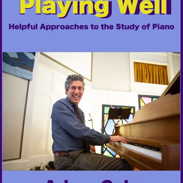 Playing Well - Helpful Approaches to the Study of Piano