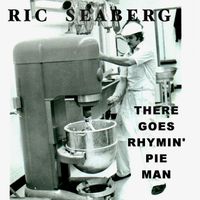 There Goes Rhymin' Pie Man by Ric Seaberg