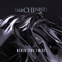 Never Live Twice by MACHINIST