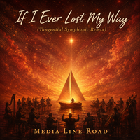 If I Ever Lost My Way (The Tangential Symphonic Remix) by Media Line Road