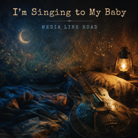 I'm Singing to My Baby by Media Line Road