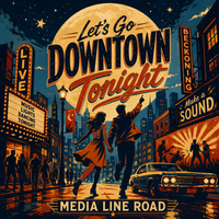 Let's Go Downtown Tonight (2026) by Media Line Road