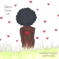Taken From Us by Gretchen Yanover and Friends