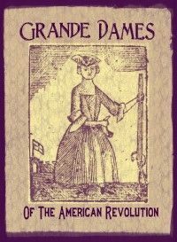 Grande Dames of The American Revolution