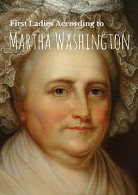FIRST LADIES ACCORDING TO MARTHA WASHINGTON
