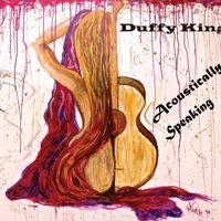Acoustically Speaking by Duffy King