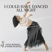 I Could Have Danced All Night by Anne Burnell & Mark Burnell
