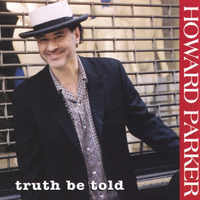 Truth Be Told by Howard Parker and The Hot Take Out Band